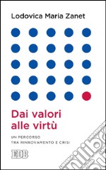 Dai valori alle virtù: Un percorso tra rinnovamento e crisi. E-book. Formato EPUB ebook