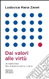 Dai valori alle virtù: Un percorso tra rinnovamento e crisi. E-book. Formato EPUB ebook di Lodovica Maria Zanet