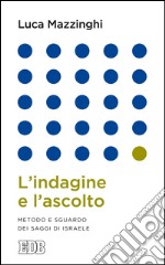 L'indagine e l'ascolto: Metodo e sguardo dei saggi di Israele. E-book. Formato EPUB ebook