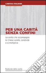 Per una carità senza confini: La carità che accompagna le Chiese sorelle, condivide e si moltiplica. E-book. Formato EPUB ebook