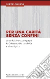 Per una carità senza confini. La carità che accompagna le Chiese sorelle, condivide e si moltiplica. E-book. Formato EPUB ebook