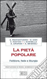 La pietà popolare: Folklore, fede e liturgia. Prefazione di mons. Domenico Sigalini. E-book. Formato EPUB ebook