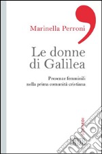 Le donne di Galilea: Presenze femminili nella prima comunità cristiana. E-book. Formato EPUB ebook