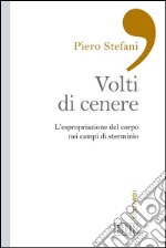 I volti di cenere: L’espropriazione del corpo nei campi di sterminio. E-book. Formato EPUB ebook