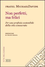 Non perfetti, ma felici: Per una profezia sostenibile della vita consacrata. Prefazione di Felice Scalia. E-book. Formato EPUB ebook