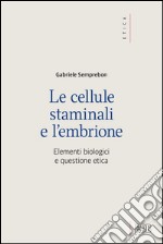 Le cellule staminali e l'embrione: Elementi biologici e questione etica. E-book. Formato EPUB ebook