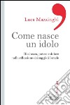 Come nasce un idolo: Ricchezza, potere e dolore nella riflessione dei saggi di Israele. E-book. Formato EPUB ebook