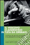 Il vescovo clandestino in tuta da operaio: La storia del gesuita Ján Korec nella Slovacchia comunista. A cura di Francesco Strazzari. Prefazione del card. Giovanni Coppa. E-book. Formato EPUB ebook