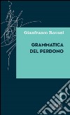 Grammatica del perdono. E-book. Formato EPUB ebook