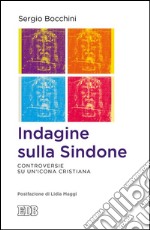 Indagine sulla Sindone: Controversie su un’icona cristiana. Postfazione di Lidia Maggi. E-book. Formato EPUB ebook