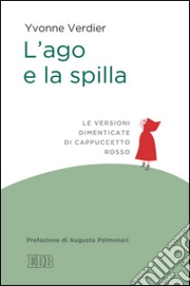 L'ago e la spilla: Le versioni dimenticate di Cappuccetto rosso. Prefazione di Augusto Palmonari. E-book. Formato EPUB ebook di Yvonne Verdier