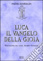 Luca. Il vangelo della gioia: Prefazione del card. Albert Vanhoye. E-book. Formato EPUB ebook