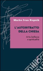 L'autoritatto della Chiesa: Arte, bellezza e spiritualità. E-book. Formato EPUB ebook