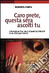 Caro prete, questa sera mi ascolti tu: Colloquio tra un giovane sacerdote e un giovane sposo. E-book. Formato EPUB ebook