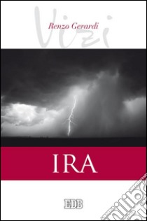 I vizi. Ira. E-book. Formato EPUB ebook di Renzo Gerardi