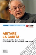 Abitare la carità: Il pensiero di don Elvio Damoli, direttore di Caritas Italiana dal 1996 al 2001. E-book. Formato EPUB ebook