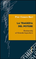 La tragedia del potere: Dostoevskij e il Grande Inquisitore. E-book. Formato EPUB ebook