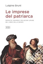 Le imprese del patriarca: Mercato, denaro e relazioni umane nel libro della Genesi. E-book. Formato EPUB ebook