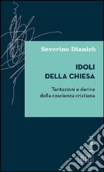 Idoli della Chiesa: Tentazioni e derive della coscienza cristiana. E-book. Formato EPUB ebook