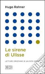 Le sirene di Ulisse: Letture cristiane di un mito greco. E-book. Formato EPUB ebook