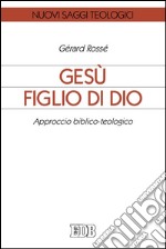 Gesù figlio di Dio: Approccio biblico-teologico. E-book. Formato EPUB ebook