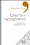 Libertà e uguaglianza. L'ultima lezione al Collège de France. E-book. Formato EPUB ebook di Raymond Aron