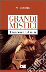 Grandi mistici. Francesco d’Assisi. E-book. Formato EPUB ebook