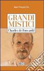 Grandi mistici. Charles de Foucauld. E-book. Formato EPUB
