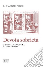 Devota sobrietà: L’identità cappuccina e i suoi simboli. E-book. Formato EPUB