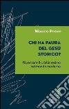 Chi ha paura del Gesù storico?: Ripensare il cristianesimo nel mondo moderno. E-book. Formato EPUB ebook