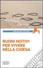 Buoni motivi per vivere nella Chiesa. E-book. Formato EPUB ebook