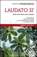 Laudato si’: Lettera enciclica sulla cura della casa comune. Commenti di Bruno Bignami, Luis Infanti de la Mora, Vittorio Prodi. E-book. Formato EPUB ebook