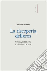 La riscoperta dell'eros: Chiesa, sessualità e relazioni umane. E-book. Formato EPUB ebook