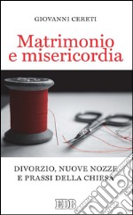 Matrimonio e misericordia: Divorzio, nuove nozze e prassi della Chiesa. E-book. Formato EPUB ebook