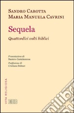 Sequela: Quattordici volti biblici. Presentazione di Raniero Cantalamessa. Postfazione di Cristiana Dobner. E-book. Formato EPUB ebook