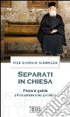 Separati in chiesa: Piccola guida all’ecumenismo pratico. E-book. Formato EPUB ebook di Pier Giorgio Gianazza