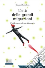 L'età delle grandi migrazioni: L’adolescenza e le sue dinamiche. Prefazione di Marco Volante. E-book. Formato EPUB
