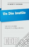 Un Dio inutile: I giovani e la fede nei post di un blog collettivo. E-book. Formato EPUB ebook di Gilberto Borghi