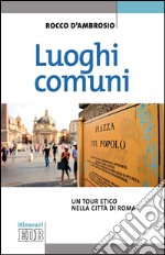 Luoghi comuni: Un tour etico nella città di Roma. E-book. Formato EPUB ebook