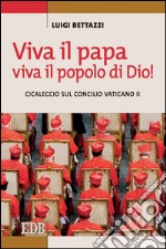 Viva il papa, viva il popolo di Dio!: Cicaleccio sul concilio Vaticano II. E-book. Formato EPUB ebook