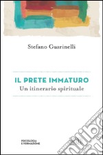 Il prete immaturo: Un itinerario spirituale. E-book. Formato EPUB ebook