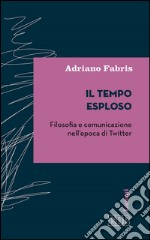 Il tempo esploso: Filosofia e comunicazione nell'epoca di Twitter. E-book. Formato EPUB ebook