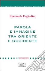 Parola e immagine tra Oriente e Occidente. E-book. Formato EPUB