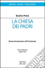 La Chiesa dei Padri: Breve introduzione all'Ortodossia. Terza edizione aggiornata. E-book. Formato EPUB ebook