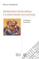 Ministero episcopale e comunione ecclesiale: Un bilancio ecumenico. E-book. Formato EPUB