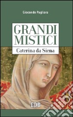 Grandi mistici. Caterina da Siena. E-book. Formato EPUB ebook