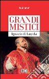 Grandi mistici. Ignazio di Loyola. E-book. Formato EPUB ebook