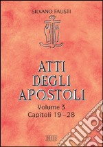 Atti degli apostoli. Volume 3. Capitoli 19-28: Con la collaborazione di Giuseppe Trotta. E-book. Formato EPUB ebook