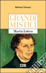 Grandi mistici. Martin Lutero. E-book. Formato EPUB ebook