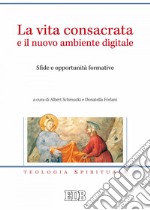 La Vita consacrata e il nuovo ambiente digitale: Sfide e opportunità formative. E-book. Formato EPUB ebook